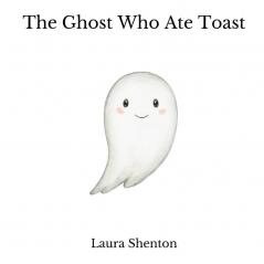 The Ghost Who Ate Toast