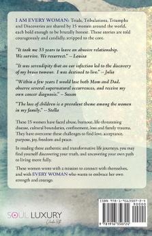 I AM EVERY WOMAN Trials Tribulations Triumphs and Discoveries: Trials Tribulations Triumphs and Discoveries; a collection of extraordinary life journeys