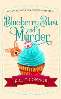 Blueberry Blast and Murder: 5 (Holly Holmes Cozy Culinary Mysteries)