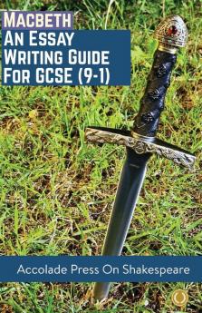 Macbeth: Essay Writing Guide for GCSE (9-1) (Accolade GCSE Guides)