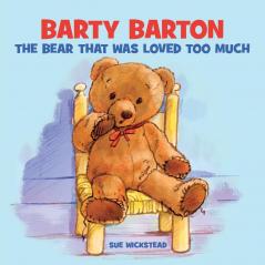 Barty Barton: The Bear that was loved too much