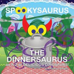 SPOOKYSAURUS - The DINNERSAURUS: an A-Z of Delicious Dinosaurs: 1