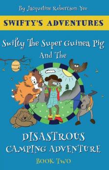 Swifty The Super Guinea Pig And The Disastrous Camping Adventure: 2 (Swifty's Adventures)