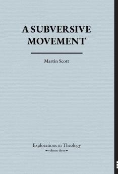 A Subversive Movement: 3 (Explorations in Theology)