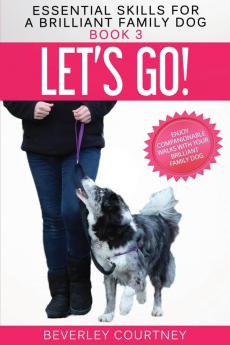 Let's Go!: Enjoy Companionable Walks with your Brilliant Family Dog: 3 (Essential Skills for a Brilliant Family Dog)