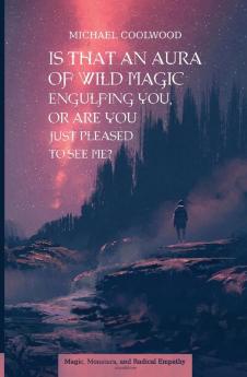 Is That An Aura of Wild Magic Engulfing You Or Are You Just Pleased To See Me?