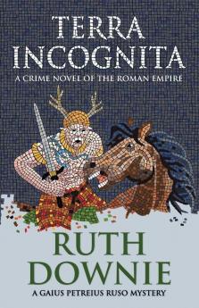 Terra Incognita: A crime novel of the Roman empire: 2 (Gaius Petreius Ruso series)