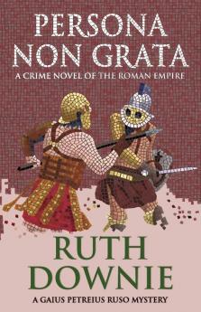 Persona Non Grata: A crime novel of the Roman empire (Gaius Petreius Ruso series): 3