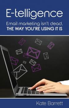 E-telligence: Email marketing isn't dead the way you're using it is