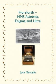 Horsforth - HMS Aubrietia Enigma and Ultra