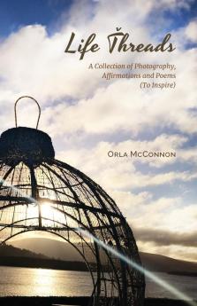 Life Threads - A collection of photography affirmations and poems (to inspire!)