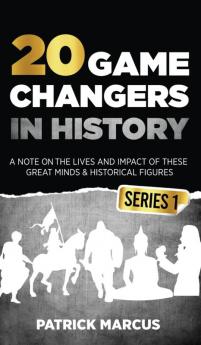 20 Game Changers In History (Series 1); A Note on the Lives and Impact of these Great Minds & Historical Figures (Edison Freud Mozart Joan Of Arc Jesus Gandhi Einstein Buddha and more)