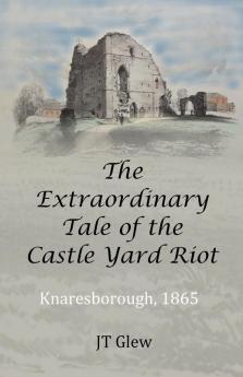 The Extraordinary Tale of the Castle Yard Riot