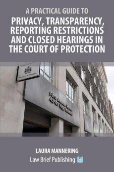 A Practical Guide to Privacy Transparency Reporting Restrictions and Closed Hearings in the Court of Protection
