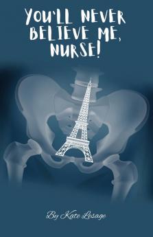 You'll Never Believe Me Nurse!
