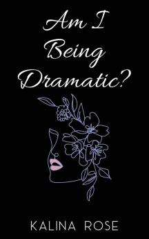 Am I Being Dramatic?