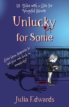 Unlucky for Some: Tales with a Bite for Vengeful Hearts (Unlucky for Some: 13 Tales with a Bite for Vengeful Hearts)