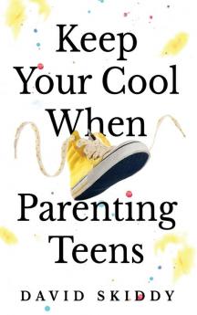 Keep Cool  When Parenting Teens