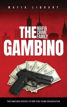 The Gambino Mafia Crime Family