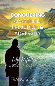 Conquering Apartheid Prejudice And Adversity My Reflections