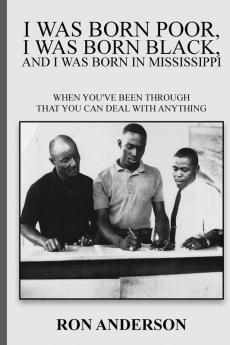 I WAS BORN POOR I WAS BORN BLACK AND I WAS BORN IN MISSISSIPPI