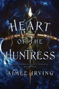 Heart of the Huntress: 1 (The Chronicles of Teneria)