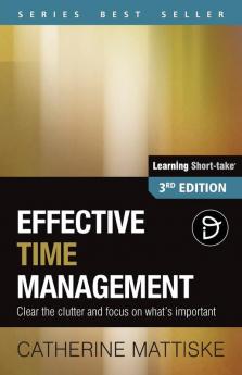 Effective Time Management: Clear the clutter and focus on what's important (Learning Short-Take)