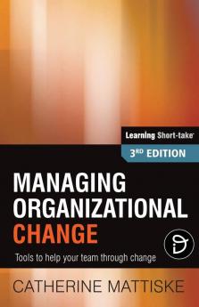 Managing Organizational Change: Tools to help your team through change (Learning Short-Take)