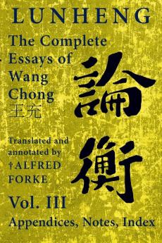 Lunheng 論衡 The Complete Essays Of Wang Chong 王充, Vol. Iii, Appendices, Notes, Index: Translated And Annotated By + Alfred ... (Quirin Pinyin Updated Editions (Qpue))