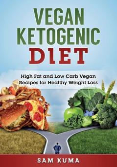 Vegan Ketogenic Diet: High Fat and Low Carb Vegan Recipes for Weight Loss