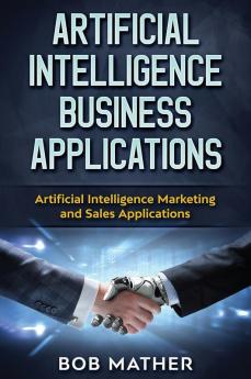 Artificial Intelligence Business Applications: Artificial Intelligence Marketing and Sales Applications