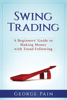 Swing Trading: A Beginners' Guide to making money with trend following