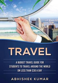 Travel: The Ultimate Budget Travel Guide for Students to make Every Destination a Wild Lifetime Adventure for under $30 a day (Color Version)