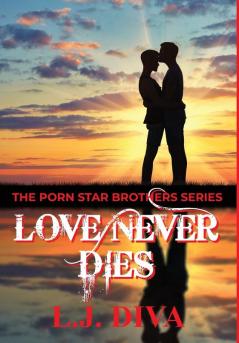 Love Never Dies: 7 (The Porn Star Brothers)