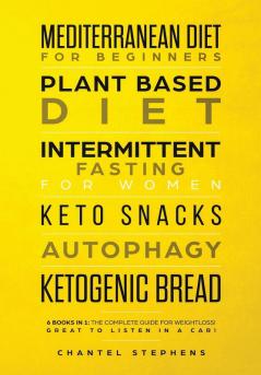 Mediterranean Diet for Beginners Plant Based Diet Intermittent Fasting for Women Keto Snacks Autophagy Ketogenic Bread: 6 books in 1: The Complete Guide for Weightloss! Great to Listen in a Car!