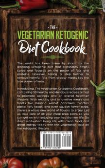 The Vegetarian Ketogenic Diet Cookbook: 50 Healthy & Tasty Vegetarian Keto Recipes To Help Ease You Into A Healthier Lifestyle & Promote Weightloss +BONUS RECIPES!