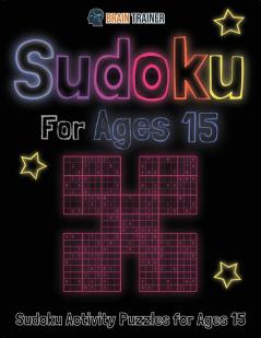 Sudoku For Ages 15 - Sudoku Activity Puzzles For Ages 15 (Fun Mazes for Everyone)