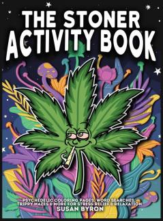 Stoner Activity Book - Psychedelic Colouring Pages Word Searches Trippy Mazes & More For Stress Relief & Relaxation