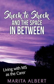 Shock to Shock and the Space in Between: Living with MS as the Carer