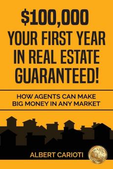 $100000 Your First Year in Real Estate Guaranteed!: How Agents can Make Big Money in any Market