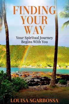 Finding Your Way: Your Spiritual Journey Begins With You