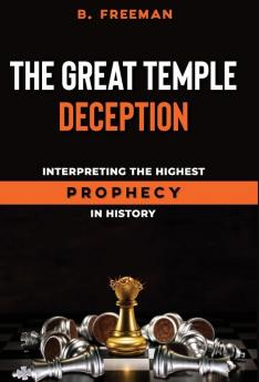 The Great Temple Deception: Interpreting the Highest Prophecy in History