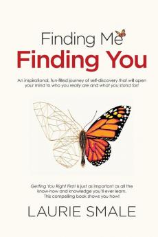 Finding Me Finding You: An Inspirational Fun-Filled Journey of Self-Discovery That Will Openyour Mind to Who You Really are and What You Stand for!