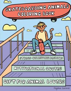 Skateboarding Animals Coloring Book: A Fun Easy And Relaxing Coloring Gift Book with Stress-Relieving Designs and Quotes for Skaters and Animal Lovers