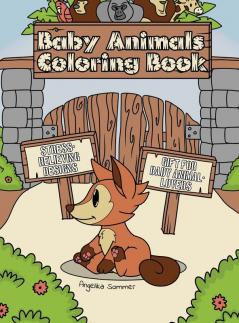 Baby Animals Coloring Book: A Fun Easy And Relaxing Coloring Gift Book with Stress-Relieving Designs for Baby Animal-Lovers