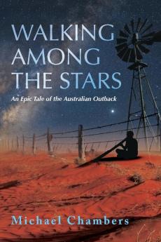 Walking Among the Stars: An Epic Tale of the Australian Outback