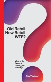 Old Retail New Retail WTF: What is the future of retailing: 1