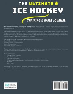 The Ultimate Ice Hockey Training and Game Journal: Record and Track Your Training Game and Season Performance: Perfect for Kids and Teen's: 8.5 x 11-inch x 80 Pages