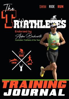 The Triathlete's Training Journal: The Perfect Training Resource to Track Improve and Become a Stronger Race Competitor