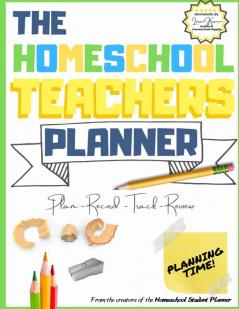 The Homeschool Teacher's Planner: The Ultimate Homeschool Planner to Organize Your Lessons and Record Track and Review Your Child's Homeschooling Progress For One Child 8.5 x 11 inch